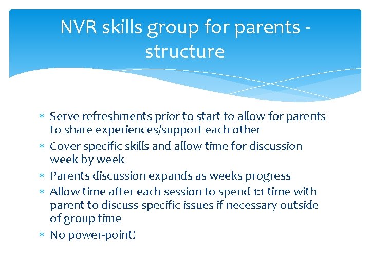 NVR skills group for parents - structure Serve refreshments prior to start to allow