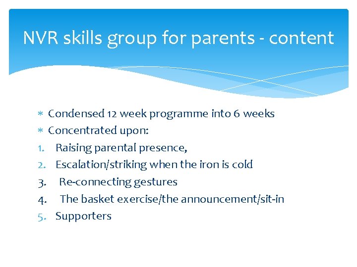 NVR skills group for parents - content Condensed 12 week programme into 6 weeks