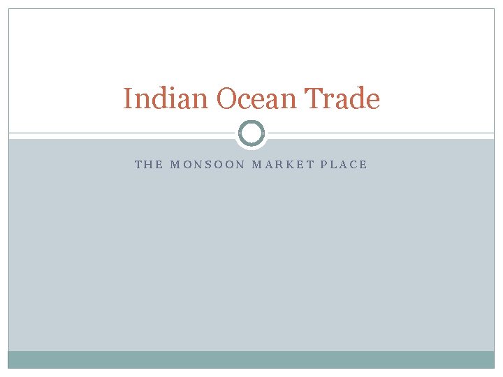 Indian Ocean Trade THE MONSOON MARKET PLACE 