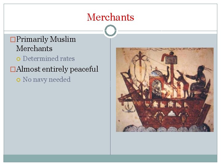 Merchants �Primarily Muslim Merchants Determined rates �Almost entirely peaceful No navy needed 