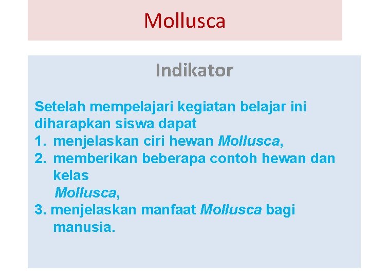 Mollusca Indikator Setelah mempelajari kegiatan belajar ini diharapkan siswa dapat 1. menjelaskan ciri hewan
