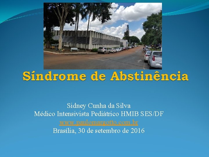 Sidney Cunha da Silva Médico Intensivista Pediátrico HMIB SES/DF www. paulomargotto. com. br Brasília,