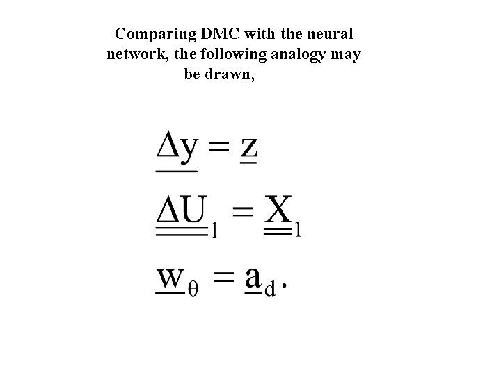 Comparing DMC with the neural network, the following analogy may be drawn, 