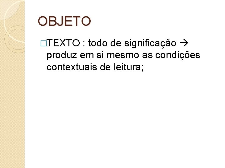 OBJETO �TEXTO : todo de significação produz em si mesmo as condições contextuais de