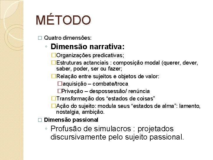 MÉTODO � Quatro dimensões: ◦ Dimensão narrativa: �Organizações predicativas; �Estruturas actanciais : composição modal