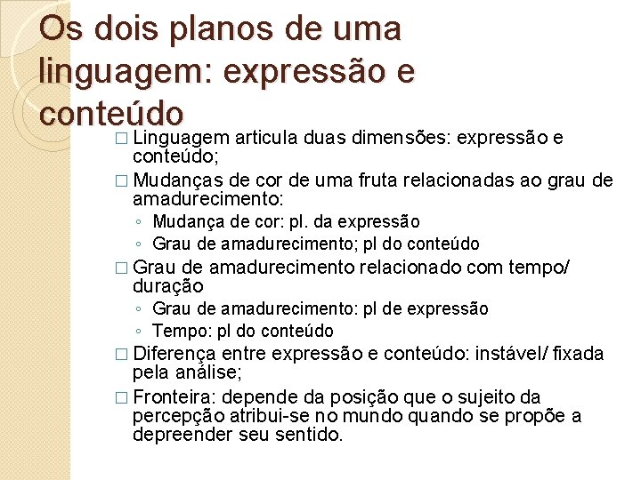 Os dois planos de uma linguagem: expressão e conteúdo � Linguagem articula duas dimensões: