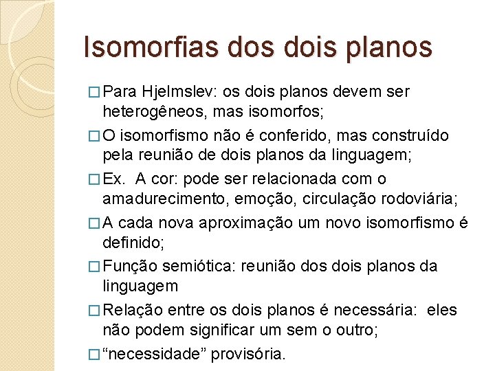 Isomorfias dois planos � Para Hjelmslev: os dois planos devem ser heterogêneos, mas isomorfos;