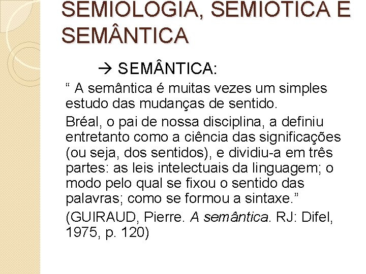 SEMIOLOGIA, SEMIÓTICA E SEM NTICA: “ A semântica é muitas vezes um simples estudo