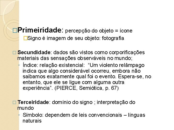 �Primeiridade: percepção do objeto = ícone �Signo é imagem de seu objeto: fotografia �