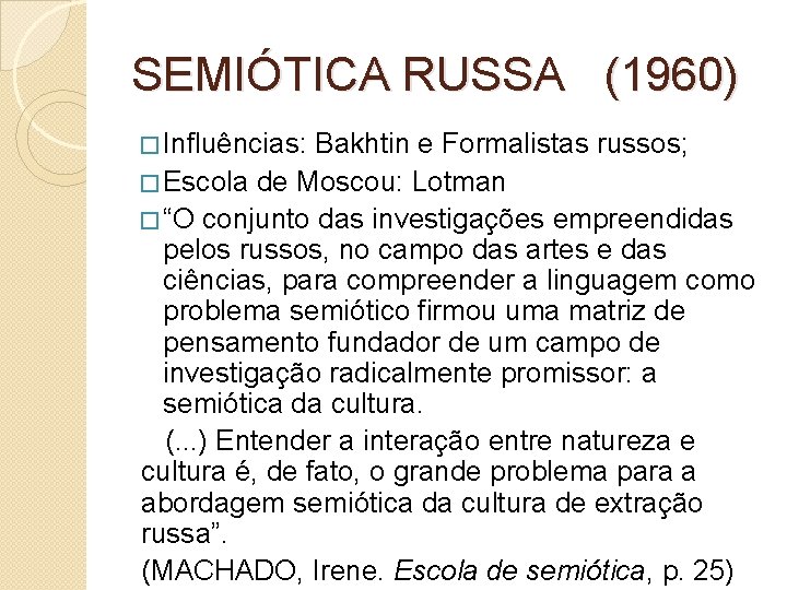 SEMIÓTICA RUSSA (1960) � Influências: Bakhtin e Formalistas russos; � Escola de Moscou: Lotman