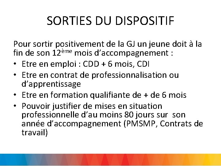 SORTIES DU DISPOSITIF Pour sortir positivement de la GJ un jeune doit à la