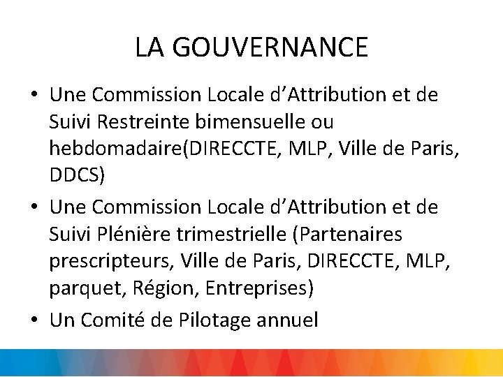 LA GOUVERNANCE • Une Commission Locale d’Attribution et de Suivi Restreinte bimensuelle ou hebdomadaire(DIRECCTE,