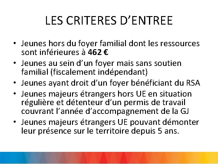 LES CRITERES D’ENTREE • Jeunes hors du foyer familial dont les ressources sont inférieures