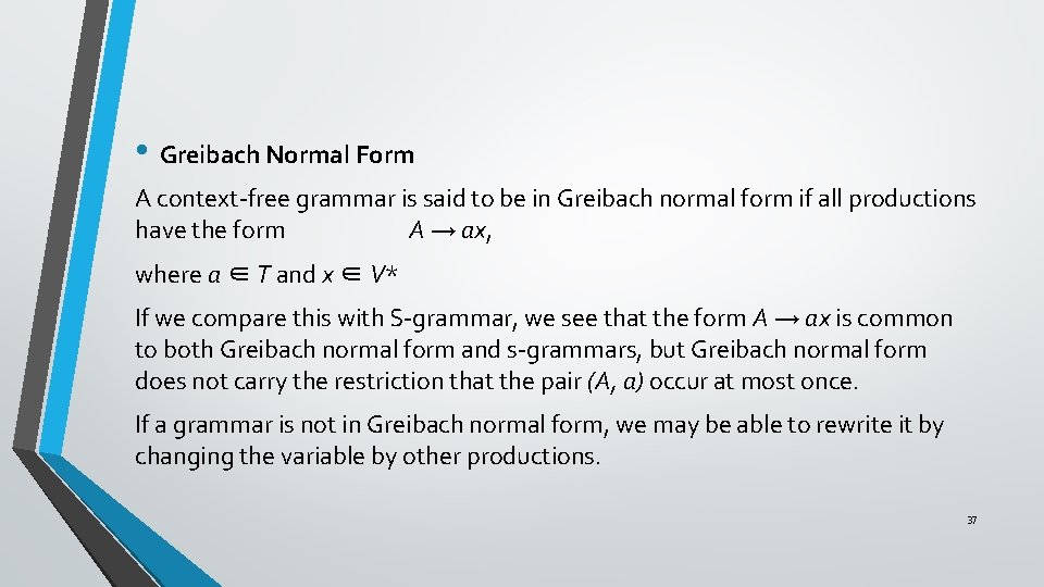  • Greibach Normal Form A context-free grammar is said to be in Greibach