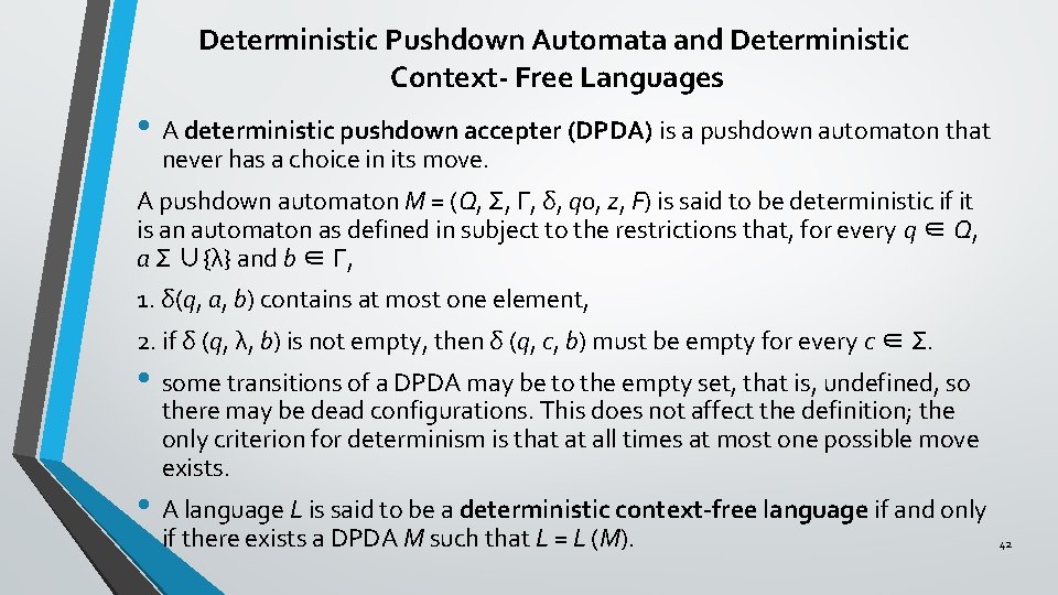 Deterministic Pushdown Automata and Deterministic Context- Free Languages • A deterministic pushdown accepter (DPDA)