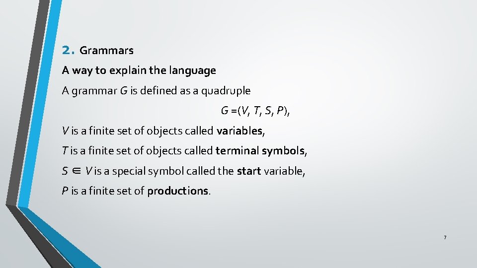 2. Grammars A way to explain the language A grammar G is defined as