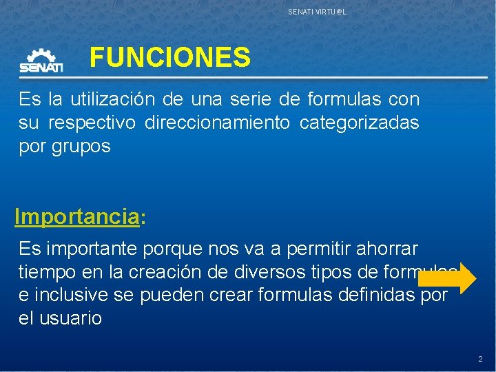 SENATI VIRTU@L FUNCIONES Es la utilización de una serie de formulas con su respectivo