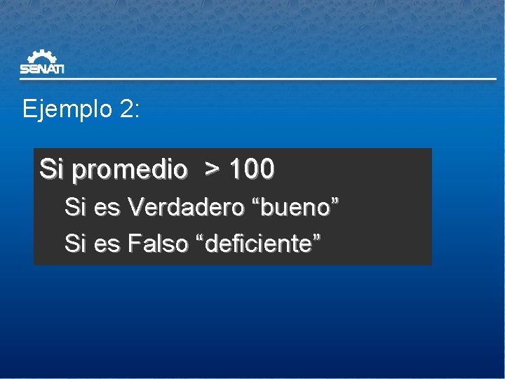 Ejemplo 2: Si promedio > 100 Si es Verdadero “bueno” Si es Falso “deficiente”