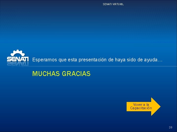 SENATI VIRTU@L Esperamos que esta presentación de haya sido de ayuda… MUCHAS GRACIAS Vover