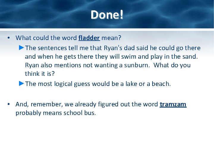 Done! • What could the word fladder mean? ►The sentences tell me that Ryan’s