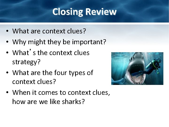 Closing Review • What are context clues? • Why might they be important? •