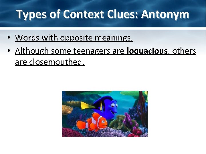 Types of Context Clues: Antonym • Words with opposite meanings. • Although some teenagers