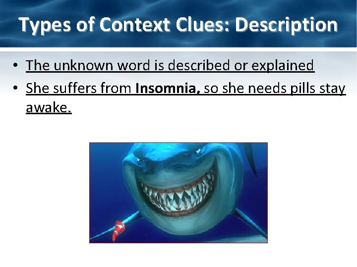 Types of Context Clues: Description • The unknown word is described or explained •