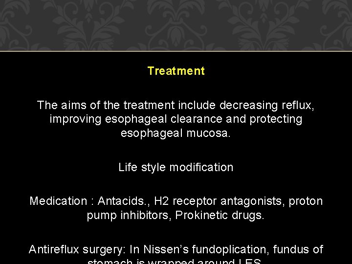 Treatment The aims of the treatment include decreasing reflux, improving esophageal clearance and protecting Treatment The aims of the treatment include decreasing reflux, improving esophageal clearance and protecting