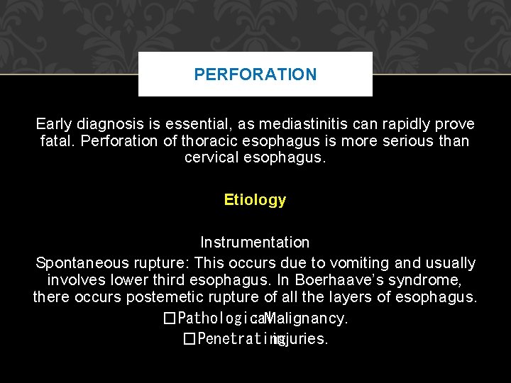 PERFORATION Early diagnosis is essential, as mediastinitis can rapidly prove fatal. Perforation of thoracic PERFORATION Early diagnosis is essential, as mediastinitis can rapidly prove fatal. Perforation of thoracic