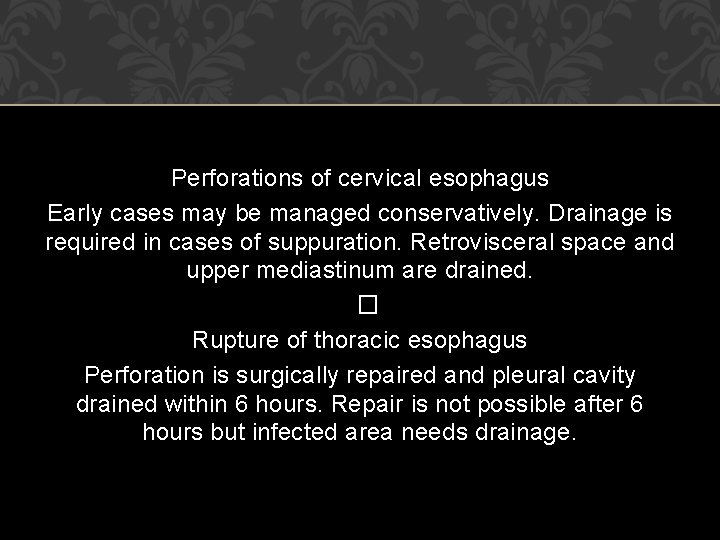 Perforations of cervical esophagus Early cases may be managed conservatively. Drainage is required in Perforations of cervical esophagus Early cases may be managed conservatively. Drainage is required in