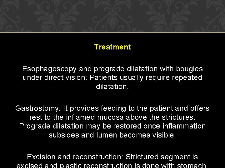 Treatment Esophagoscopy and prograde dilatation with bougies under direct vision: Patients usually require repeated Treatment Esophagoscopy and prograde dilatation with bougies under direct vision: Patients usually require repeated