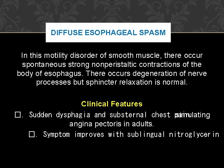DIFFUSE ESOPHAGEAL SPASM In this motility disorder of smooth muscle, there occur spontaneous strong DIFFUSE ESOPHAGEAL SPASM In this motility disorder of smooth muscle, there occur spontaneous strong