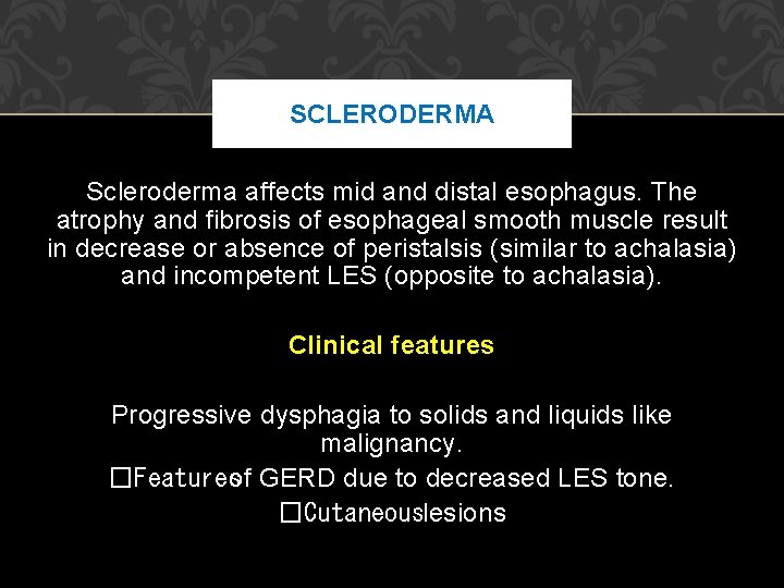 SCLERODERMA Scleroderma affects mid and distal esophagus. The atrophy and fibrosis of esophageal smooth SCLERODERMA Scleroderma affects mid and distal esophagus. The atrophy and fibrosis of esophageal smooth