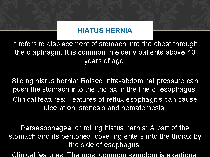 HIATUS HERNIA It refers to displacement of stomach into the chest through the diaphragm. HIATUS HERNIA It refers to displacement of stomach into the chest through the diaphragm.