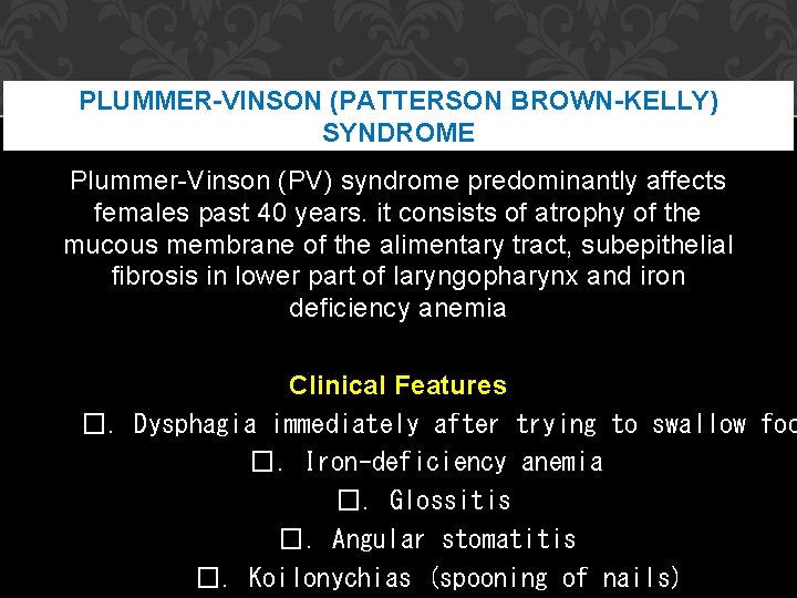 PLUMMER-VINSON (PATTERSON BROWN-KELLY) SYNDROME Plummer-Vinson (PV) syndrome predominantly affects females past 40 years. it PLUMMER-VINSON (PATTERSON BROWN-KELLY) SYNDROME Plummer-Vinson (PV) syndrome predominantly affects females past 40 years. it