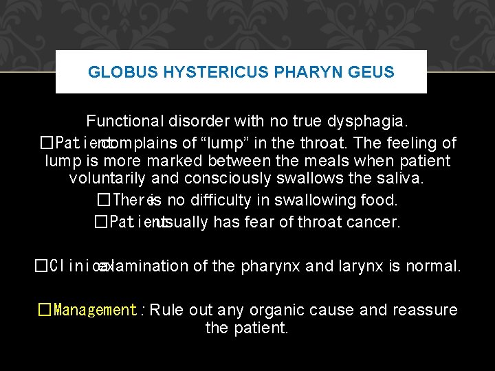 GLOBUS HYSTERICUS PHARYN GEUS Functional disorder with no true dysphagia. �Patient complains of “lump” GLOBUS HYSTERICUS PHARYN GEUS Functional disorder with no true dysphagia. �Patient complains of “lump”