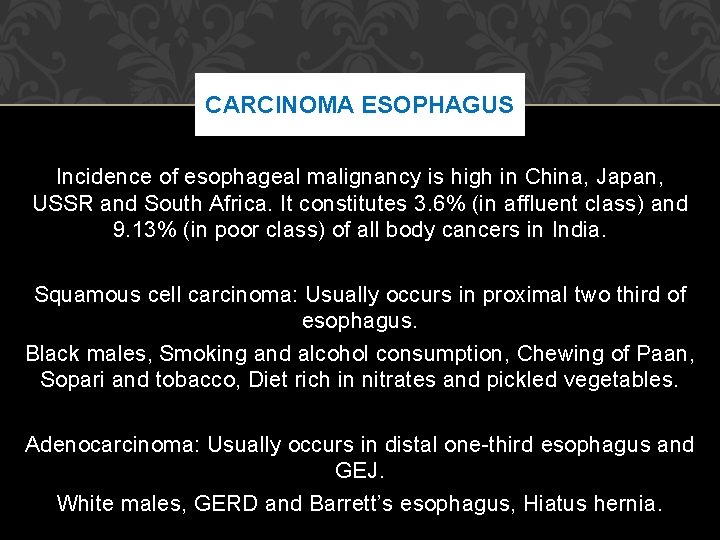 CARCINOMA ESOPHAGUS Incidence of esophageal malignancy is high in China, Japan, USSR and South CARCINOMA ESOPHAGUS Incidence of esophageal malignancy is high in China, Japan, USSR and South