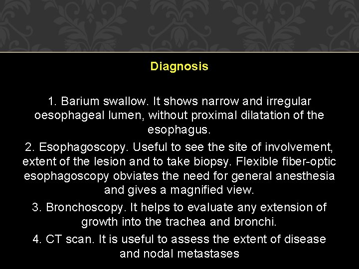 Diagnosis 1. Barium swallow. It shows narrow and irregular oesophageal lumen, without proximal dilatation Diagnosis 1. Barium swallow. It shows narrow and irregular oesophageal lumen, without proximal dilatation