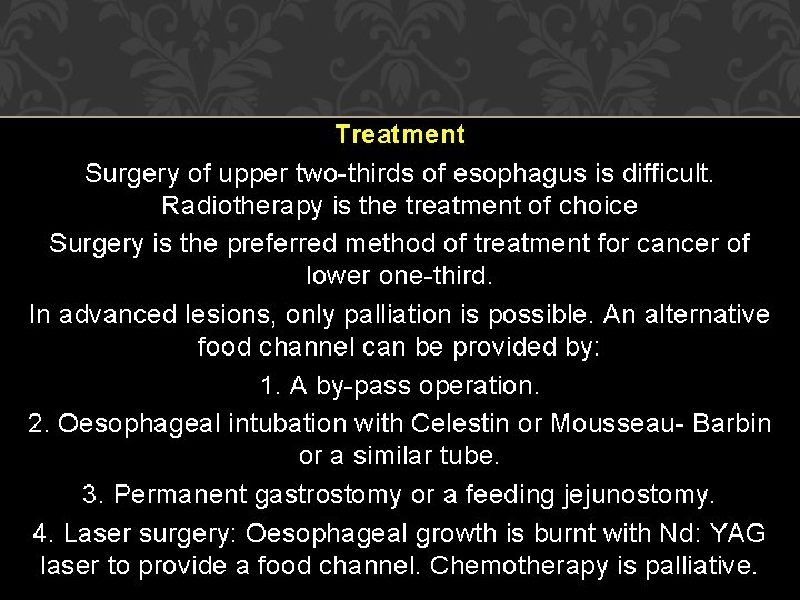 Treatment Surgery of upper two-thirds of esophagus is difficult. Radiotherapy is the treatment of Treatment Surgery of upper two-thirds of esophagus is difficult. Radiotherapy is the treatment of