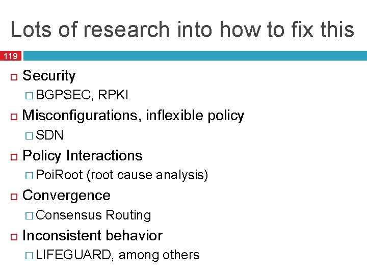 Lots of research into how to fix this 119 Security � BGPSEC, RPKI Misconfigurations,