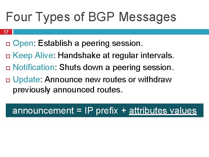 Four Types of BGP Messages 17 Open: Establish a peering session. Keep Alive: Handshake