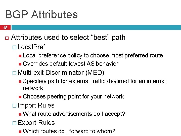 BGP Attributes 18 Attributes used to select “best” path � Local. Pref Local preference