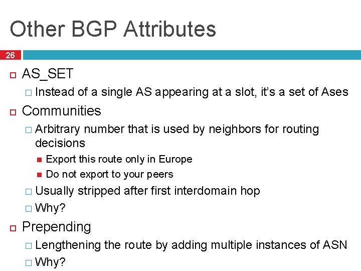 Other BGP Attributes 26 AS_SET � Instead of a single AS appearing at a