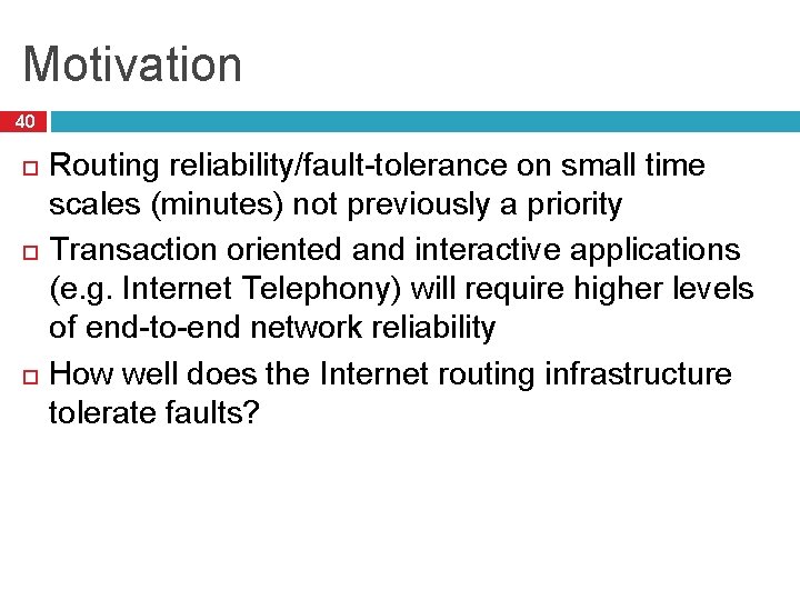 Motivation 40 Routing reliability/fault-tolerance on small time scales (minutes) not previously a priority Transaction
