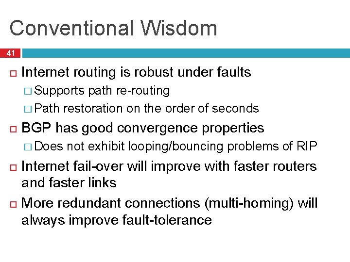 Conventional Wisdom 41 Internet routing is robust under faults � Supports path re-routing �