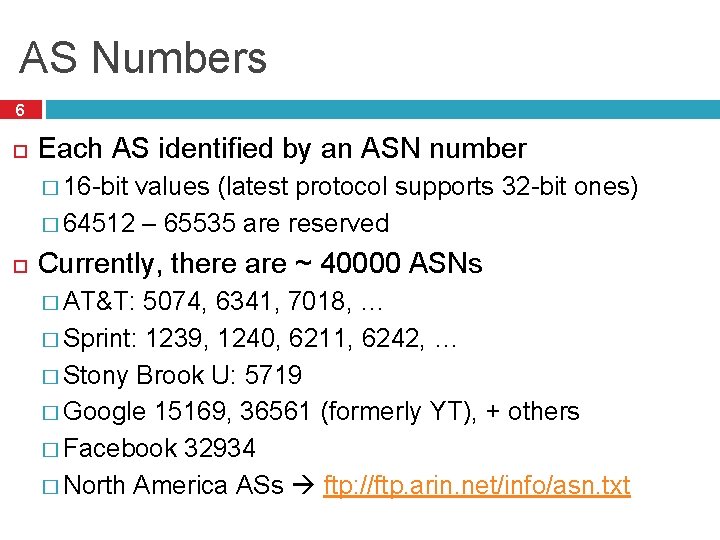 AS Numbers 6 Each AS identified by an ASN number � 16 -bit values
