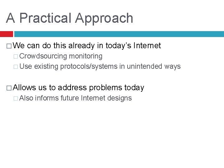 A Practical Approach � We can do this already in today’s Internet � Crowdsourcing