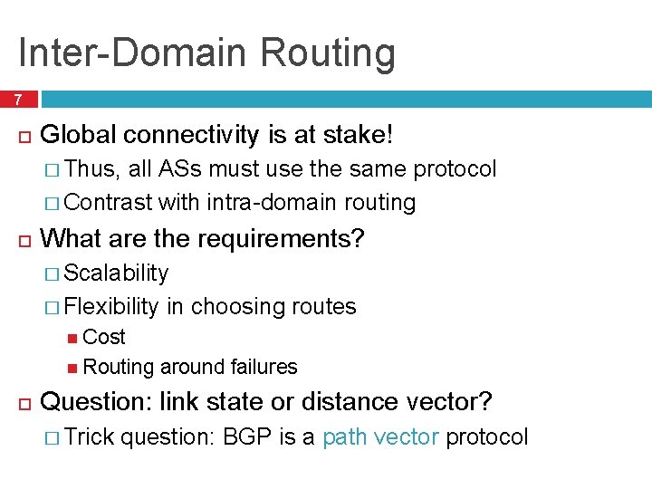 Inter-Domain Routing 7 Global connectivity is at stake! � Thus, all ASs must use