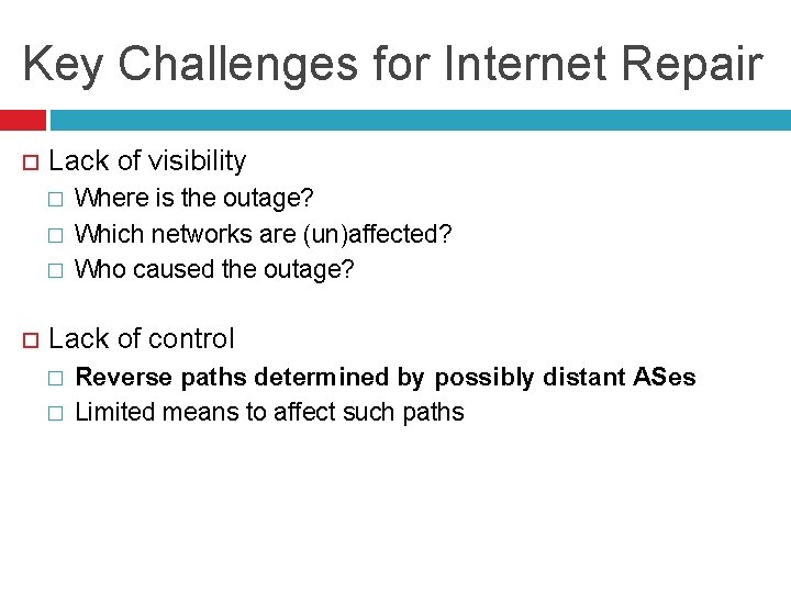 Key Challenges for Internet Repair Lack of visibility � � � Where is the