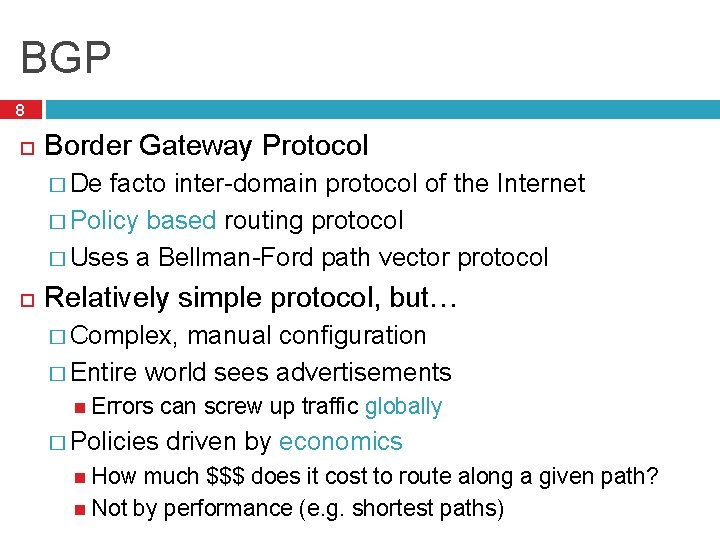 BGP 8 Border Gateway Protocol � De facto inter-domain protocol of the Internet �